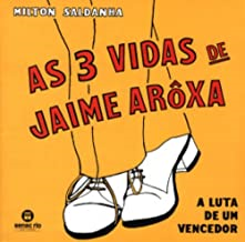 3 Vidas De Jaime Aroxa, As (a Luta De Um Vencedor)