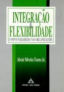 Integracao & Flexibilidade - O Novo Paradigma Nas Organizacoes