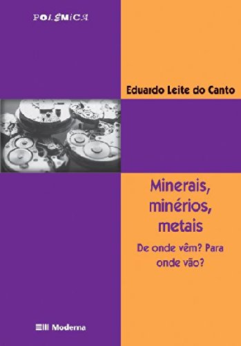 Minerais Minerios Metais De Onde Vem- Para Onde Vao
