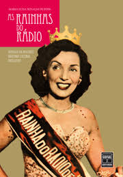 As Rainhas Do Radio - Simbolos Da Nascente Industria Cultural Brasileira