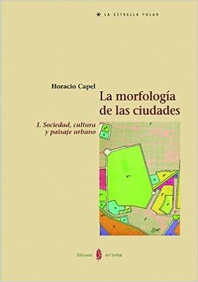La morfología de las ciudades - Tomo I: Sociedad, cultura y paisaje urbano