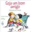 Seja Um Bom Amigo - Guia Para As Criancas
