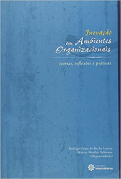 Inovacao Em Ambientes Organizacionais - Teorias Reflexoes E Praticas