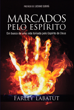 Marcados Pelo Espirito - Em Busca De Uma Vida Tomada Pelo Espirito De Deus