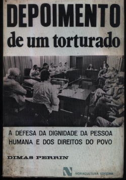 Depoimento De Um Torturado - A Defesa Da Dignidade Humana E Dos Direitos Do Povo