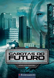 Atras Dos Portoes - V. 01 Serie Garotas Do Futuro
