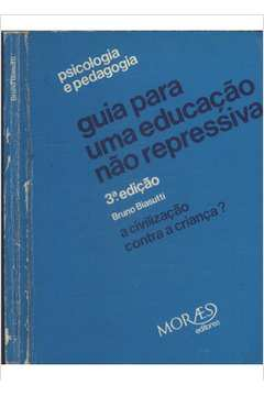 Guia Para Educacao Nao Repressiva A Civilização Contra A Criança?