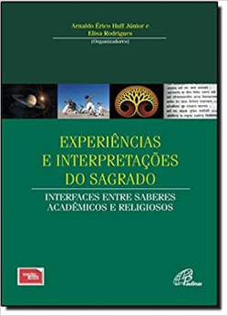 Experiencias E Interpretacoes Do Sagrado - Interfaces Entre Saberes Academicos E Religiosos