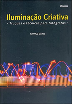 Iluminacao Criativa - Truques E Tecnicas Para Fotografos