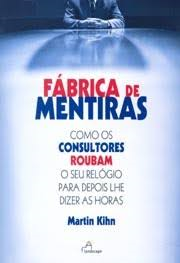 Fabrica De Mentiras - Como Consultores Roubam O Seu Relogio Pra Depois Lhe Dizer As Horas