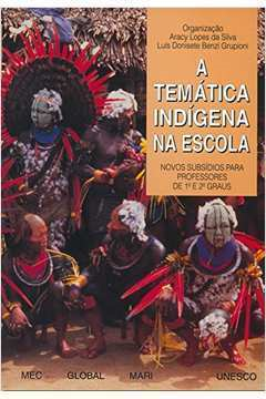 A Tematica Indigena Na Escola - Novos Subsidios Para Professores De 1° E 2° Graus