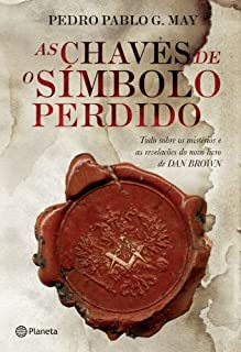 As Chaves De O Simbolo Perdido - Tudo Sobre Os Misterios E As Revelacoes Do Novo Livro De Dan Brown