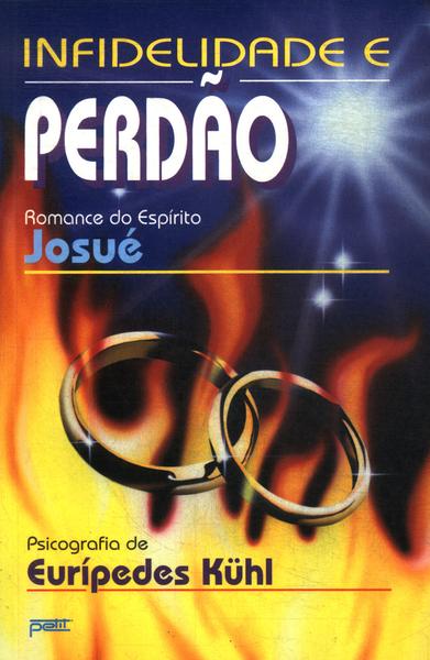 Infidelidade E Perdao - Pelo Espirito De Josue