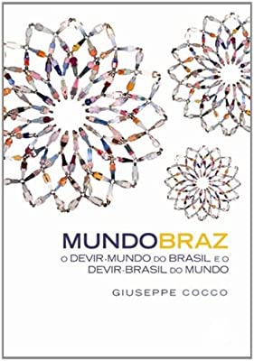 Mundobraz - O Devir-mundo Do Brasil E O Devir-brasil Do Mundo