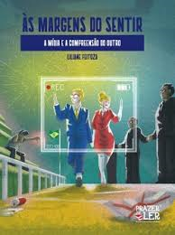 As Margens Do Sentir -  Midia E A Compreensao Do Outro