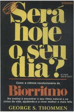 Sera Hoje O Seu Dia - Como O Biorritmo Lhe Possibilita Determinar Seus Ciclos De Vida