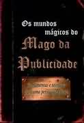 Mundos Magicos Do Mago Da Publicidade, Os - Ferramentas E Tecnicas Para Persuasao Eficaz