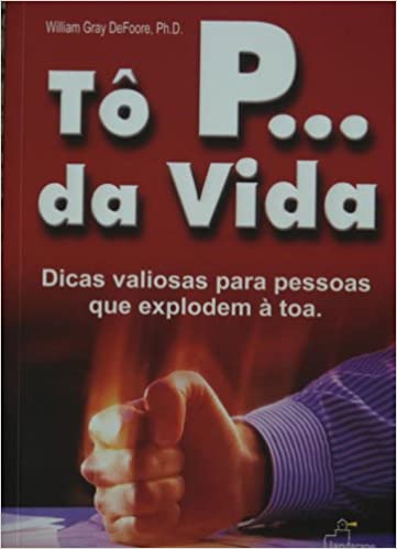 tô p... da vida - Dicas Valiosas Para Aquelas Pessoas Que Explodem à toa