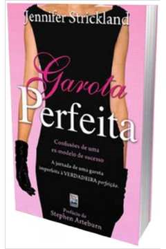 Garota Perfeita - Confissoes De Uma Ex-modelo De Sucesso
