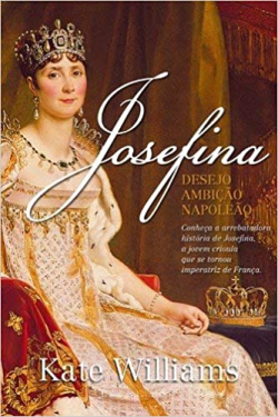 Josefina - Desejo, Ambicao, Napoleao