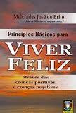 Principios Basicos Para Viver Feliz - Atraves Das Crencas Positivas E Negativas