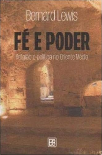 Fé e poder - Religião e política no Oriente Médio Islã