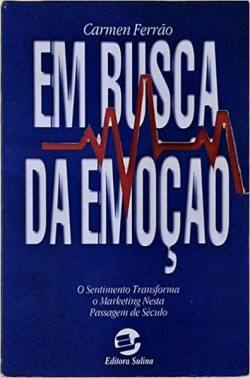 Em Busca Da Emocao - O Sistema Transforma O Marketing Nesta Paisagem De Seculo