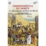 Independencia Ou Morte - Emancipacao Politica Do Brasil