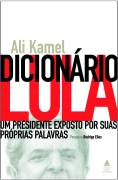 Dicionario Lula - Um Presidente Exposto Por Suas Proprias Palavras