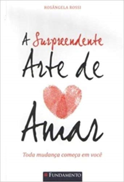 A Surpreendente Arte De Amar - Toda Mudanca Comeca Em Voce