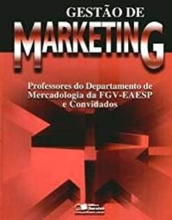 Gestao De Marketing - Professores Do Departamento De Mercadologia Da Fgv-eaesp E Convidados