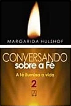 Conversando Sobre A Fe - A Fe Ilumina A Vida V. 02