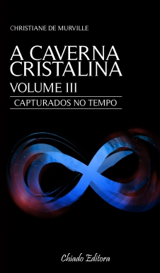 A Caverna Cristalina  Vol. 3 - Capturados No Tempo