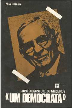 Jose Augusto Bezerra De Medeiros - Um Democrata