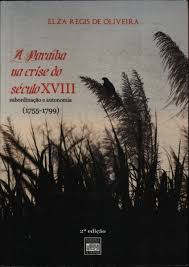 A Paraiba Na Crise Do Seculo Xviii - Subordinacao E Autonomia 1755-1799