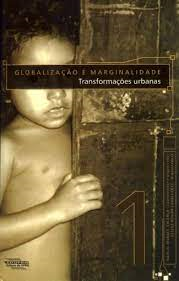 Globalizacao E Marginalidade - Transformacoes Urbanas V.01