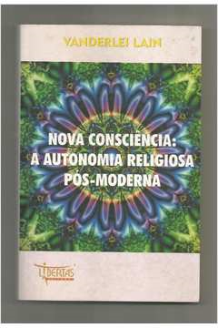 Nova Consciencia - A Autonomia Religiosa Pos Moderna - Autografado