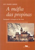 A Mafia Das Propinas - Investigando A Corrupcao Em Sao Paulo
