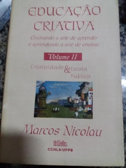 Educacao Criativa - Ensinando A Arte De Aprender E Aprendendo A Arte De Ensinar V.02 Criatividade E Escola Publica
