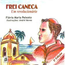 Frei Caneca - Um Revolucionario