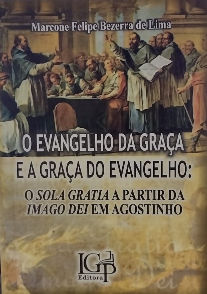 O evangelho da graça e a graça do evangelho - o solo gratia a partir da imago dei em agostinho