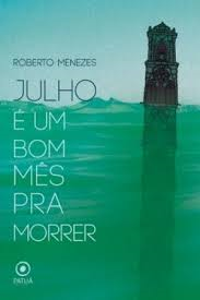 Julho E Um Bom Mes Pra Morrer