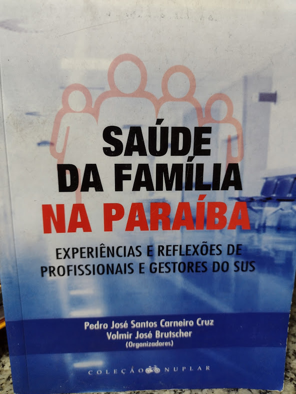 Saude Da Familia Na Paraiba - Experiencias E Reflexoes De Profissionais E Gestores Do Sus