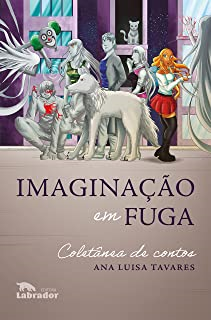 Imaginacao Em Fuga - Coletanea De Contos