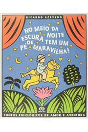 No Meio Da Noite Escura Tem Um Pe De Maravilha