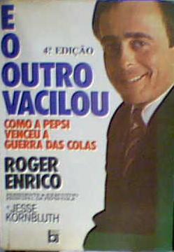 E O Outro Vacilou - Como A Pepsi Venceu A Guerra Das Colas
