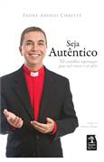 Seja Autentico - 50 Conselhos Espirituias Para Voce Vencer E Ser Feliz