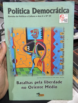 Politica Democratica - Revista De Politica Cultura Ano X Nº29 - Batalhas Pela Liberdade No Oriente Medio