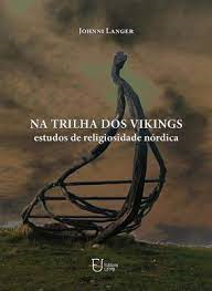 Na Trilha Dos Vikings - Estudos De Religiosidade Nordica
