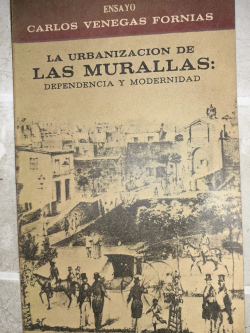 La Urbanizacion De Las Murallas - Dependencia Y Modernidade